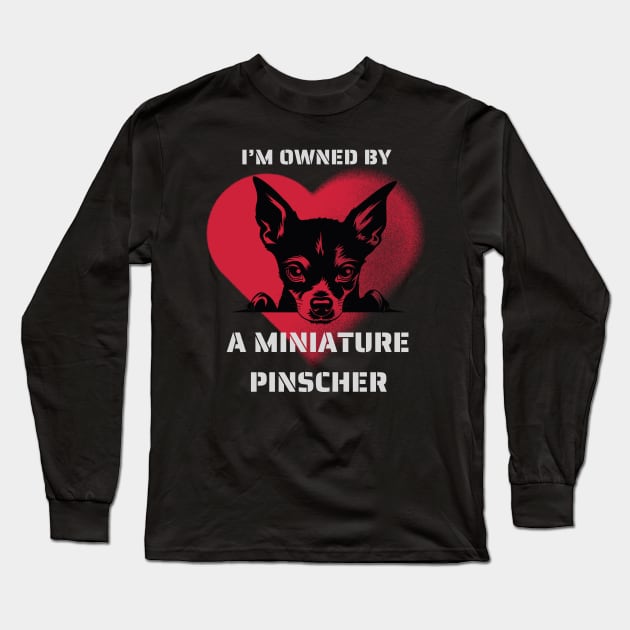 I am Owned by a Miniature Pinscher Gift for Miniature Pinscher Lovers Long Sleeve T-Shirt by Positive Designer